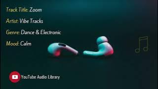 Zoom | Artist: Vibe Tracks | Genre: Dance & Electronic | Mood: Calm | #NOCOPYRIGHTMUSIC