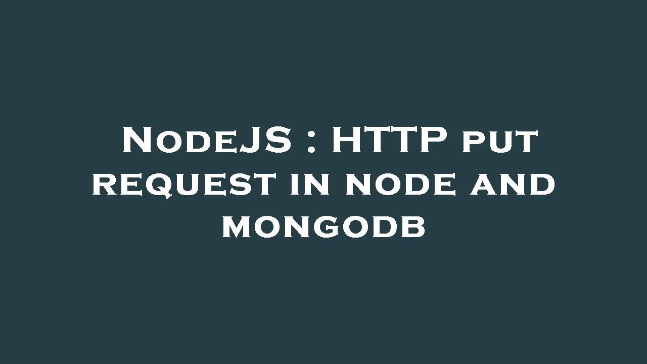 NodeJS : HTTP put request in node and mongodb - YouTube