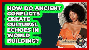 How Do Ancient Conflicts Create Cultural Echoes In World Building? - The Storytellers Room