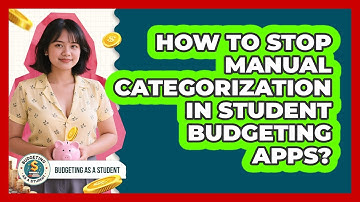 How To Stop Manual Categorization In Student Budgeting Apps? - Budgeting as a Student