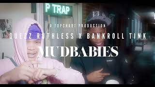 Quezz Ruthless ft. BankRoll Tink &quot;Mudbabies&quot; Prod by The Trillionaires Shot by @TopChartProductions