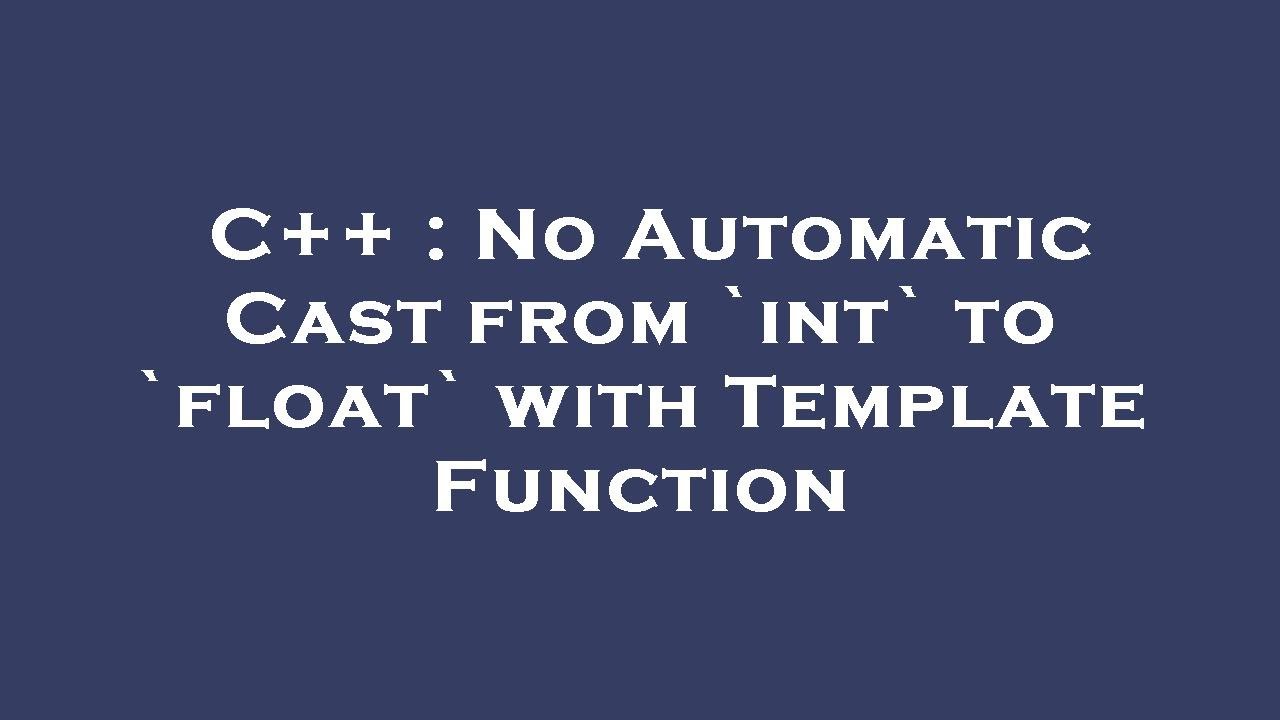 c-no-automatic-cast-from-int-to-float-with-template-function