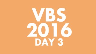 VBS 2016 - Day 3