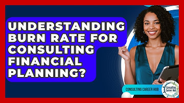 Understanding Burn Rate For Consulting Financial Planning? - Consulting Career Hub