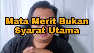 Mata Merit Bukan Syarat Utama Mata Merit Bukan Syarat Utama