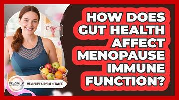 How Does Gut Health Affect Menopause Immune Function?