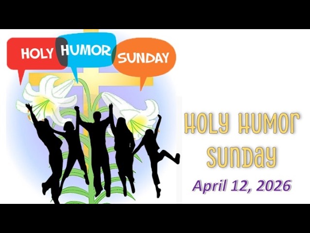 April 12, 2026 | 10:45 am Holy Humor Sunday