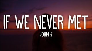 JOHN.k - if we never met (Lyrics) chords