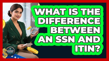 What Is The Difference Between An SSN And ITIN?
