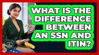 What Is The Difference Between An SSN And ITIN?