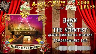 Dawn vs. The Scientist - Axwell Λ Ingrosso Mashup (Tomorrowland 2017 Amicorum Spectaculum)