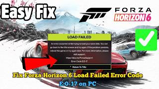 Fix Forza Horizon 6 Load Failed Error Code E:0-17 on PC