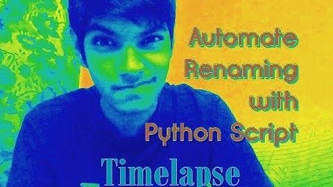 Automate Renaming files with Python | Timelapse