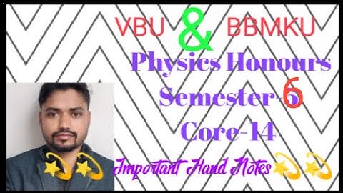 Physics Honours  U.G semester-6 core-14 Important Hand Notes 2023 of VBU