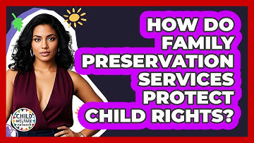 How Do Family Preservation Services Protect Child Rights? - Child Welfare Network