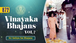 872 - Vinayaka Bhajans Vol - 7 | Sri Sathya Sai Bhajans
