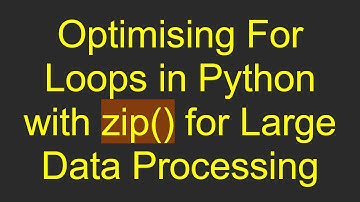 Optimising For Loops in Python with zip() for Large Data Processing