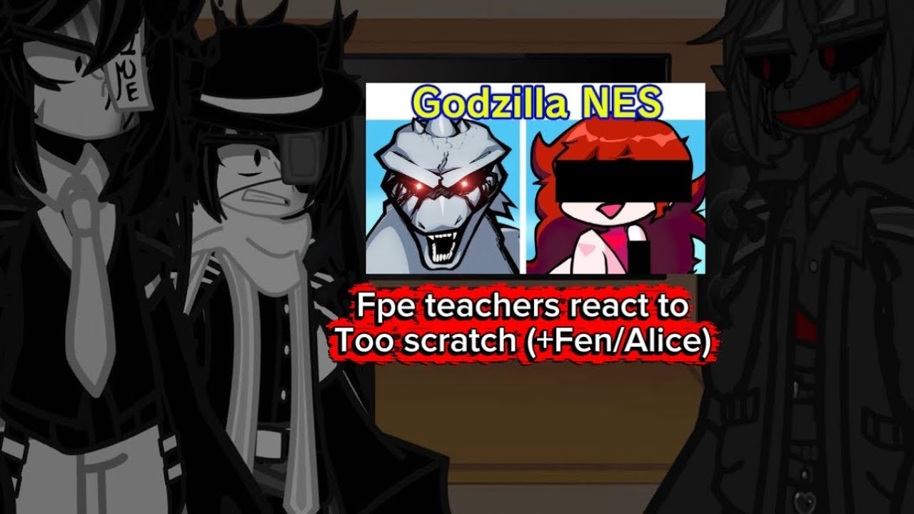 Fpe teachers react to too scratch (+Fen/Alice)