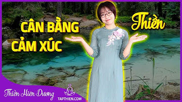 THIỀN CÂN BẰNG CẢM XÚC | Bài Dẫn Thiền Cân Bằng Cảm Xúc - Thiền Hiên Dương