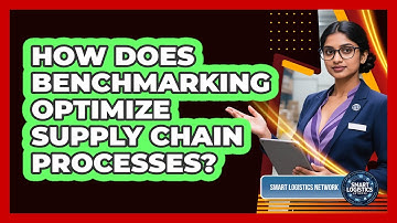 How Does Benchmarking Optimize Supply Chain Processes? - Smart Logistics Network