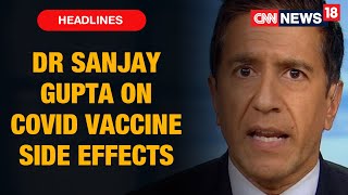 CNN's Dr. Sanjay Gupta On Reactions & Side Effects To Look Out For After Getting COVID-19 Vaccine