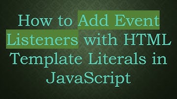 How to Add Event Listeners with HTML Template Literals in JavaScript