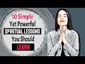 10 Simple Yet Powerful Spiritual Lessons You Should Learn | Life Lessons Learned