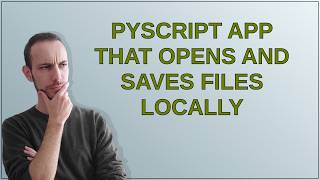 Details Pyscript app that opens and saves files locally Update