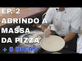 ABRINDO UMA MASSA DE PIZZA COM 8 DICAS DE PIZZAIOLO | EP. 2