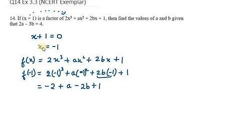 14  If x + 1 is a factor of 2x3 + ax2 + 2bx + 1, then find the values of a and b given that 2a – 3b