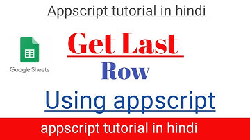 how to get last row using appscript in Google sheets in hindi