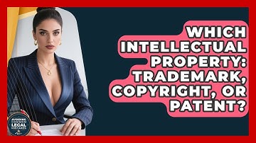 Which Intellectual Property: Trademark, Copyright, Or Patent? - Avoiding Common Legal Mistakes