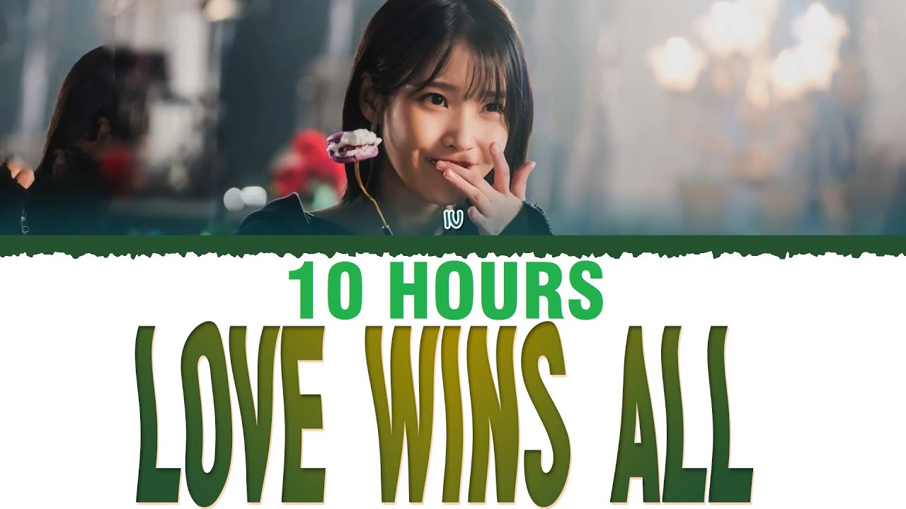 [10 HOURS] IU (아이유) - Love Wins All (Lyrics) [Color Coded Lyrics]