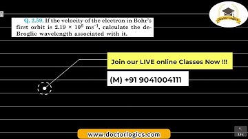 If velocity of electron in Bohr’s first orbit is 2.19 x 106 ms-1, calculate de Broglie wavelength