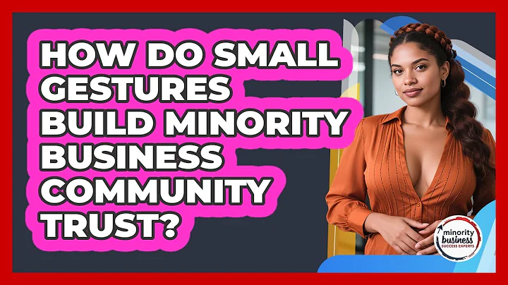 How Do Small Gestures Build Minority Business Community Trust? - Minority Business Success Experts