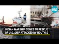 Indian Navy Rescues Crew After US-Owned Merchant Ship Was Attacked By The Houthis Off The Coats Yemen