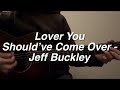 Lover You Should’ve Come Over - Jeff Buckley (acoustic cover)