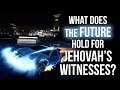 What Does the Future Hold For Jehovah's Witnesses?