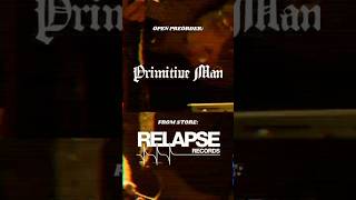 Open Preorder United States, From Relapse Records. #PrimitiveMan #DoomMetal #SludgeMetal