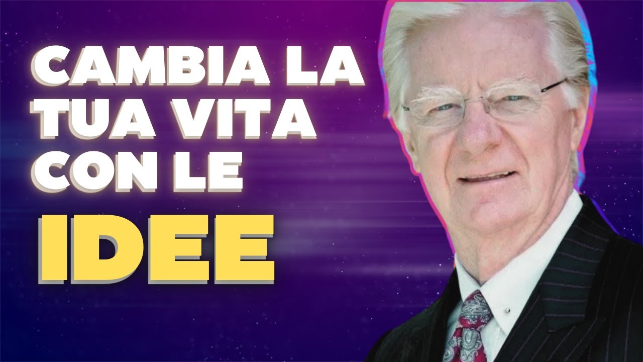 Cambia la Tua Vita con il Potere delle Idee - Bob Proctor in Ita - YouTube