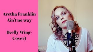 Aretha Franklin - Ain't No Way [1968] Cover (Kelly Wing)