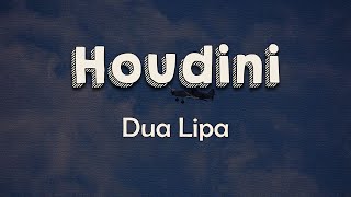 Dua Lipa - Houdini (Lyrics) | I come and I go Tell me all the ways you need me