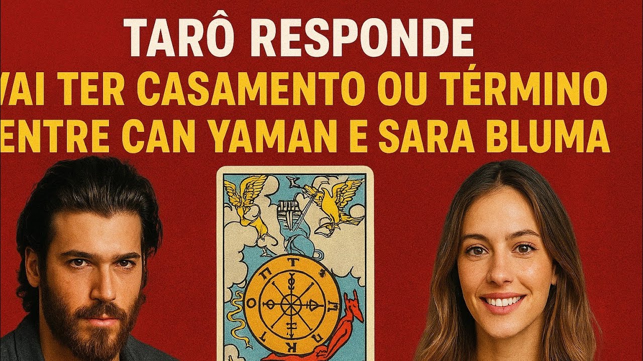 🃏 Tarô responde: Vai ter casamento ou término entre Can Yaman e Sara Bluma?