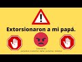 Extorsionaron a mi papá.