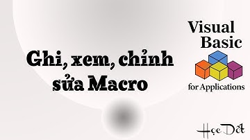 [VBA] - Bài 2 - Ghi, Xem, Chỉnh sửa Macro