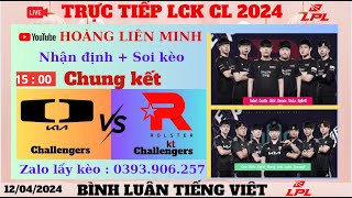 🔴TRỰC TIẾP LCK CL : Chung kết tổng DK vs KT | 12/04/2024 | LPL MÙA XUÂN 2024 | BÌNH LUẬN TIẾNG VIỆT