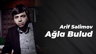 Arif  Səlimov - Ağla Bulud  Resimi