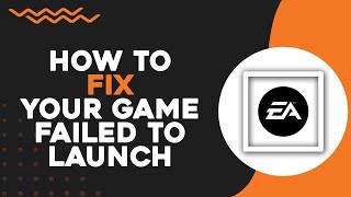 How To Fix Your Game Failed To Launch EA App (Quick Tutorial)