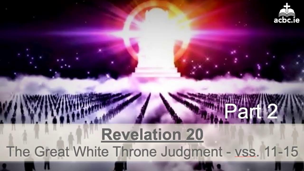 25.06.11 Great White Throne Judgment 2 - Revelation 20 - Verse-by-Verse ...