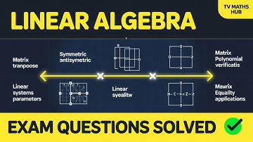 Linear Algebra Exam Questions | Symmetric Matrix, Matrix Transpose, Systems of Equations Solved